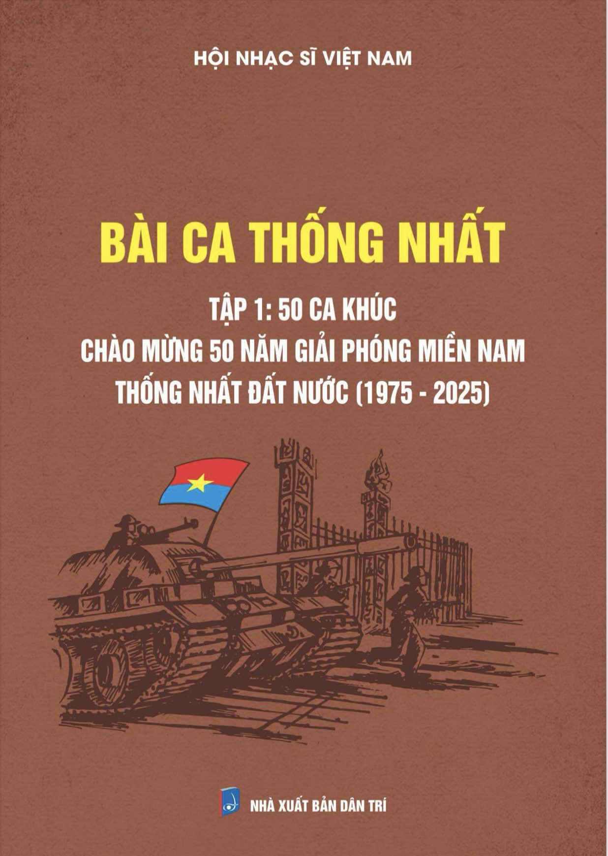 Bài ca thống nhất - tuyển tập 50 ca khúc chào mừng 50 năm thống nhất đất  nước (30/4/1975-30/4/2025)