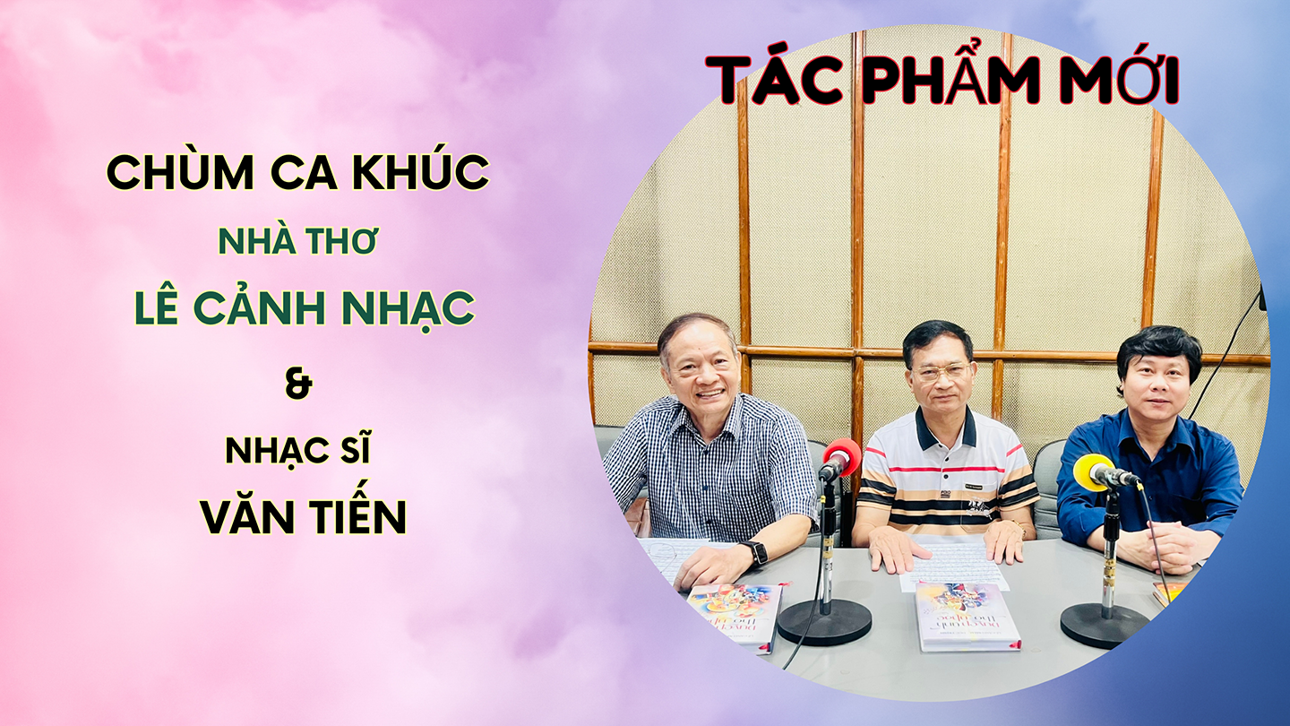 Chùm ca khúc: TS, Nhà thơ Lê Cảnh Nhạc và NS Văn Tiến