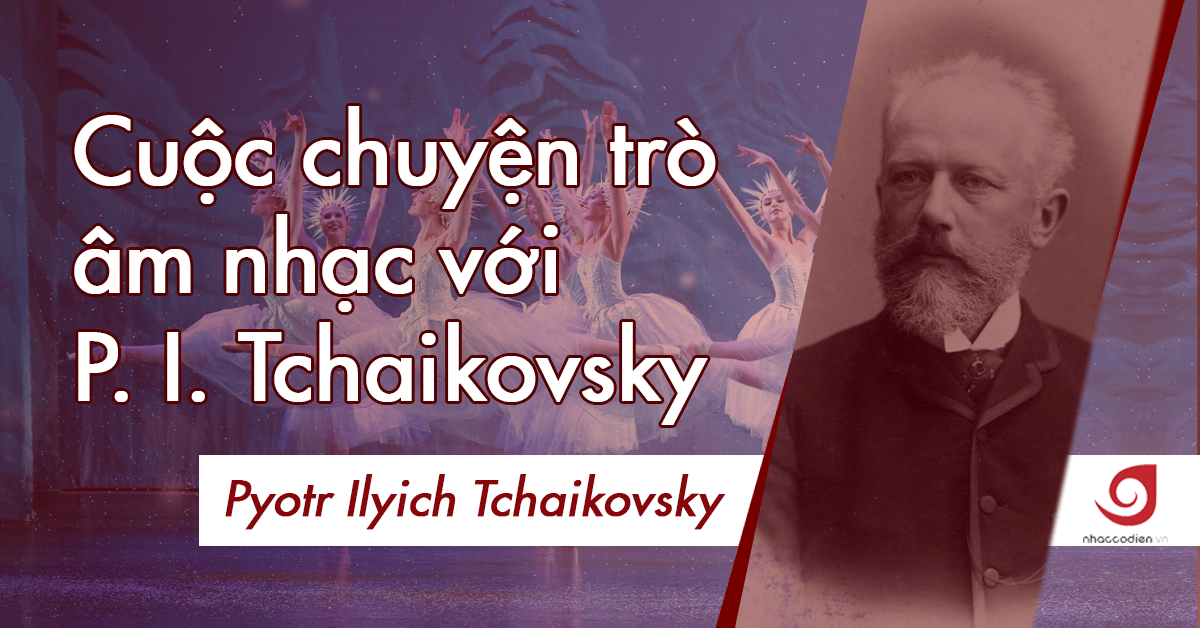 Cuộc chuyện trò âm nhạc với P. I. Tchaikovsky 