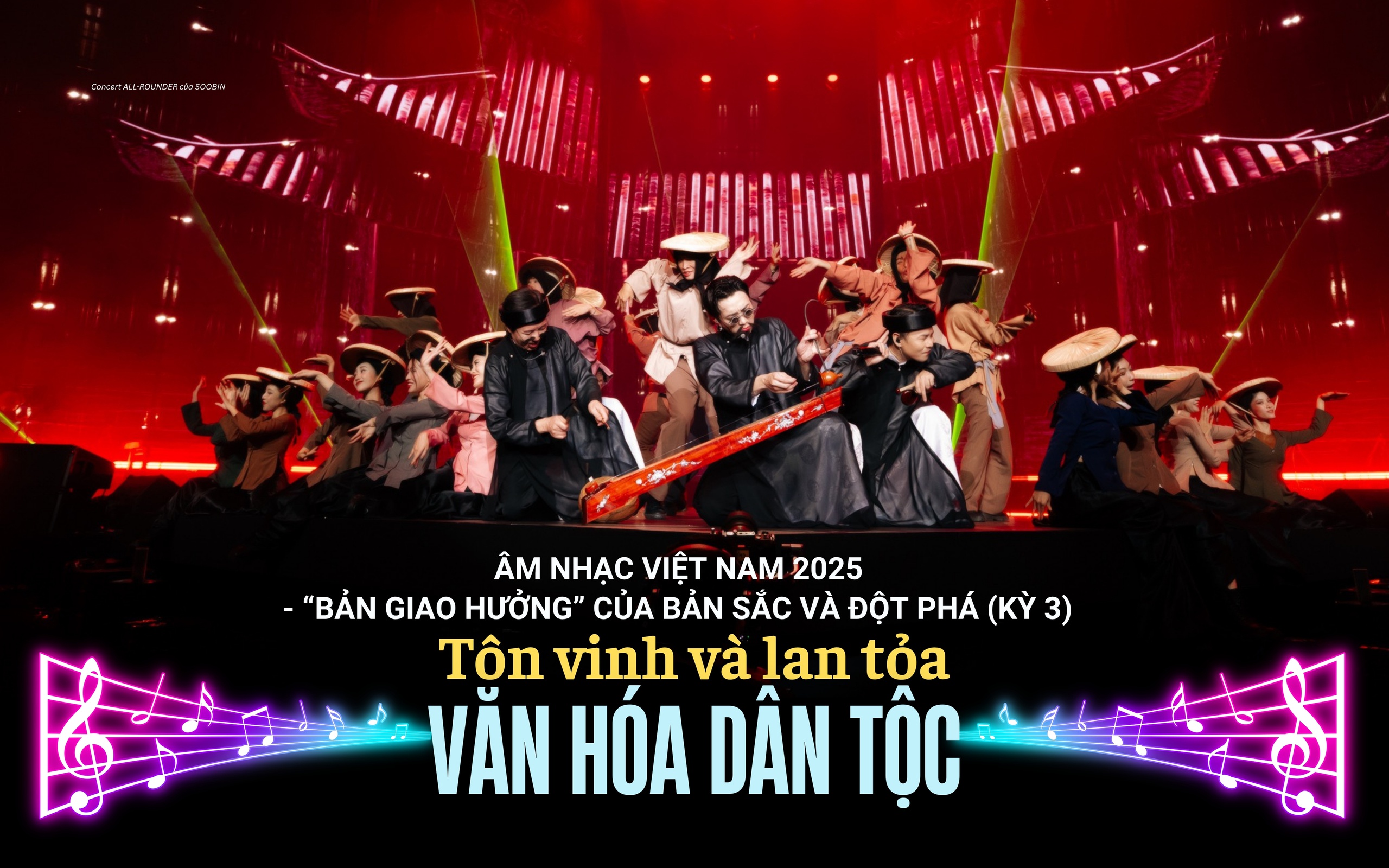 Âm nhạc Việt Nam 2025: Tôn vinh và lan tỏa văn hóa dân tộc