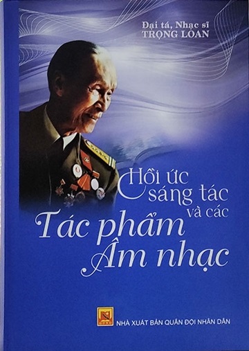 Nhạc sĩ, Đại tá Nguyễn Trọng Loan – Hồi ức sáng tác và các tác phẩm âm nhạc
